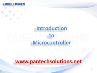 Introduction
            to
      Microcontroller


www.pantechsolutions.net
                           1
 