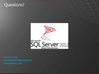 Master Data Services




James Serra
JamesSerra3@gmail.com
JamesSerra.com
 