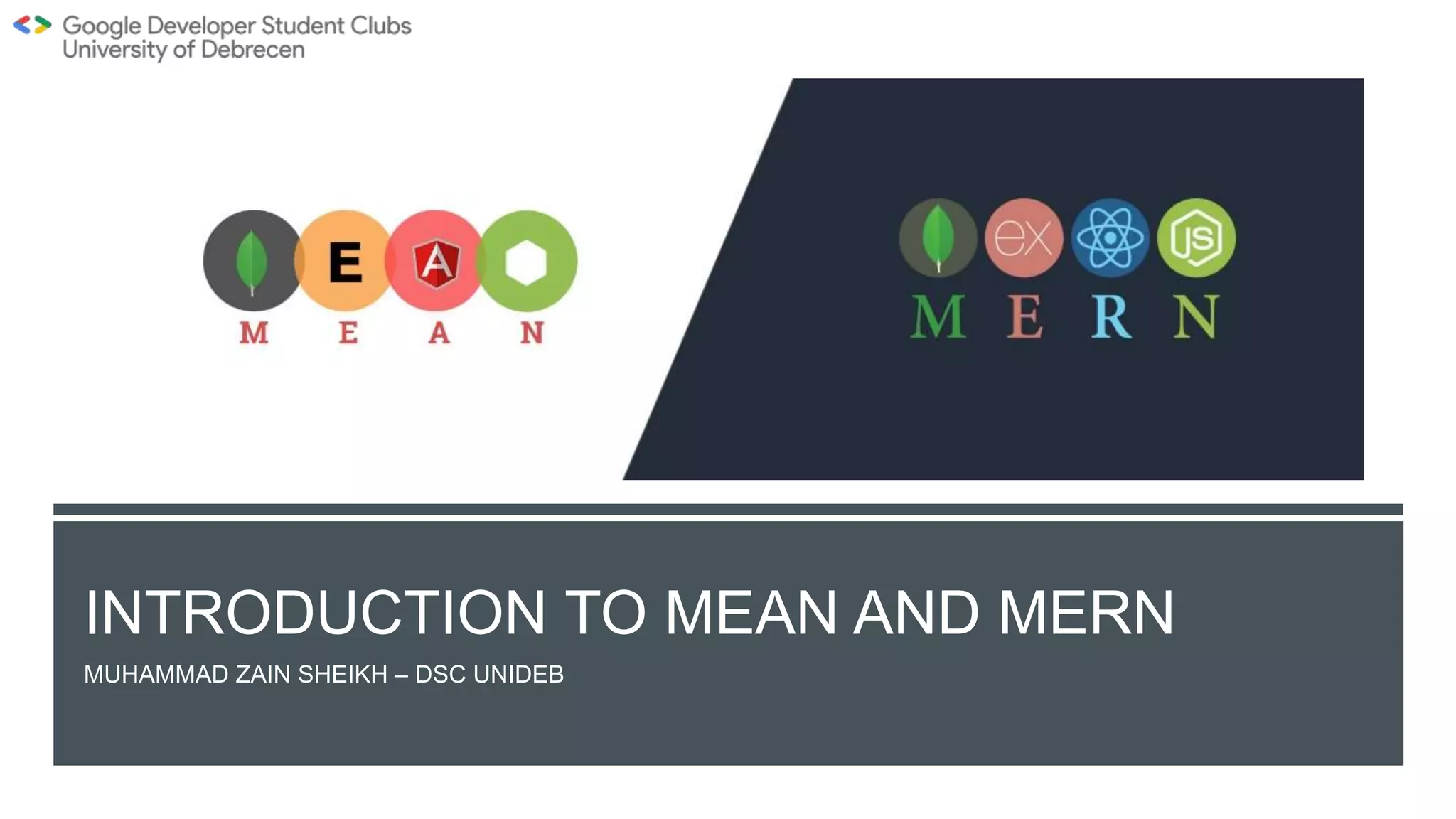 INTRODUCTION TO MEAN AND MERN
MUHAMMAD ZAIN SHEIKH – DSC UNIDEB
 
