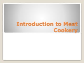 Introduction to Meat
Cookery
 