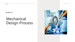 Mechanical
Design Process
Section 3
 