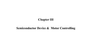 Chapter III
Semiconductor Device & Motor Controlling
 