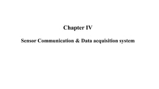 Chapter IV
Sensor Communication & Data acquisition system
 