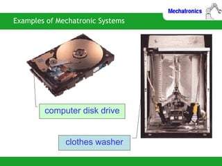 Examples of Mechatronic Systems
clothes washer
computer disk drive
 