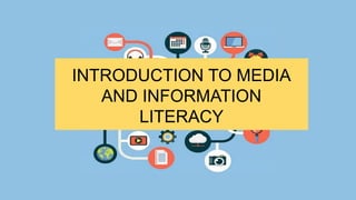INTRODUCTION TO MEDIA
AND INFORMATION
LITERACY
 