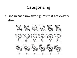 Categorizing
• Find in each row two figures that are exactly
  alike.
 