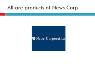 All are products of News Corp 