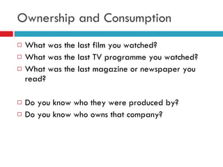 Ownership and Consumption <ul><li>What was the last film you watched? </li></ul><ul><li>What was the last TV programme you...