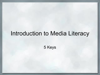 Introduction to Media Literacy 5 Keys 
