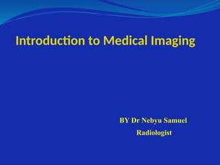 Introduction to Medical Imaging-new gives a basic knowledge | PPTX