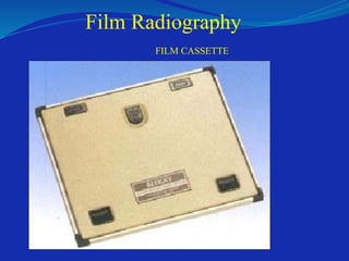 Film Radiography
FILM CASSETTE
 
