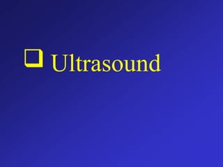  Ultrasound
 