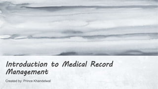Created by: Prince Khandelwal
Introduction to Medical Record
Management
 