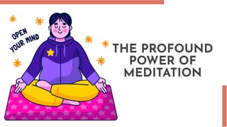 THE PROFOUND
POWER OF
MEDITATION
 