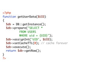 <?php
function getUserData($UID)
{
	 $db = DB::getInstance();
	 $db->prepare("SELECT *
	 	 	 	 	 FROM USERS
	 	 	 	 	 WHERE uid = {UID}");
	 $db->assignInt('UID', $UID);
	 $db->setCacheTTL(0); // cache forever
	 $db->execute();
	 return $db->getRow();
}
?>
 