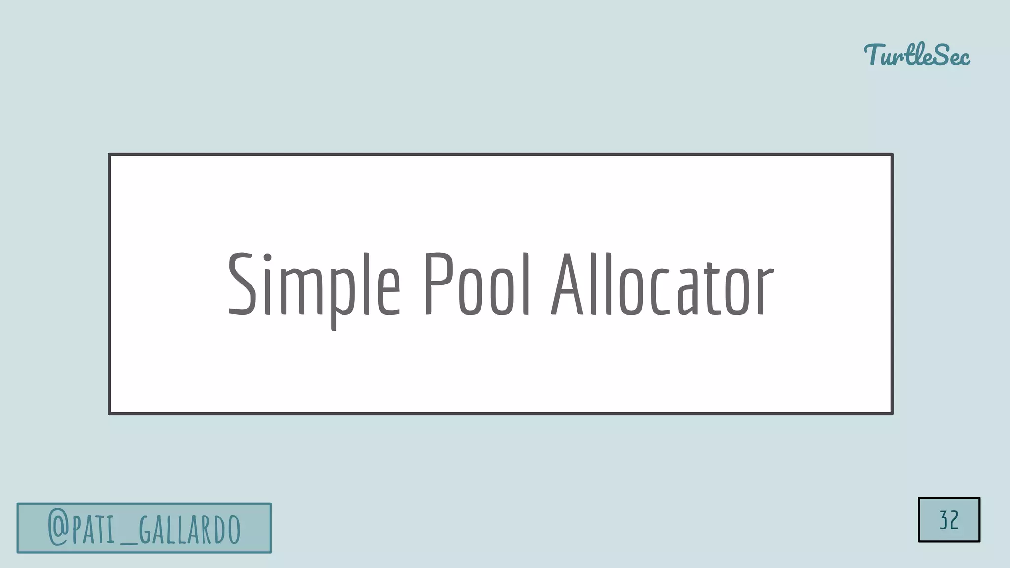 TurtleSec
@pati_gallardo
Simple Pool Allocator
32
 