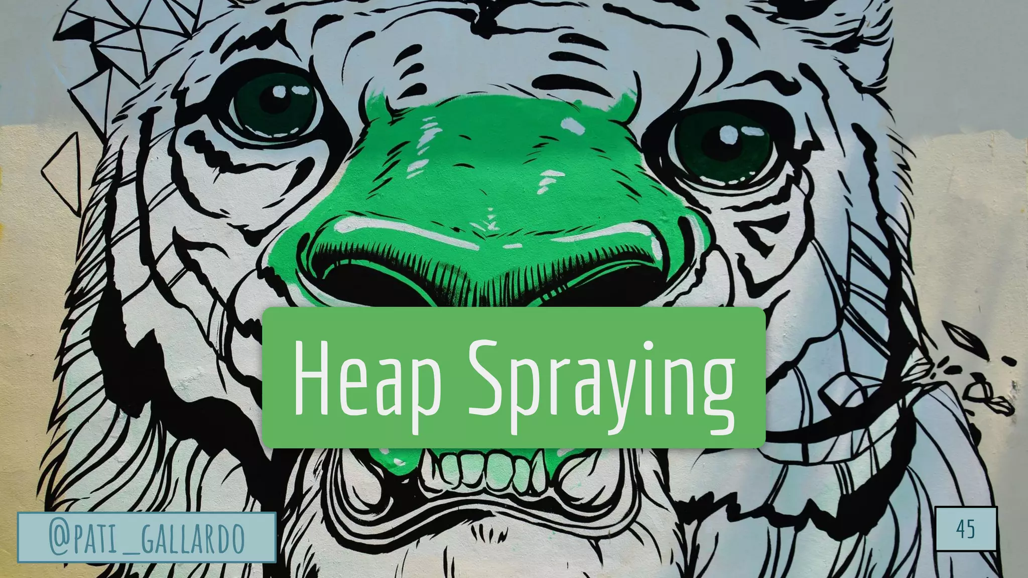 TurtleSec
@pati_gallardo 45
@pati_gallardo 45
Heap Spraying
 