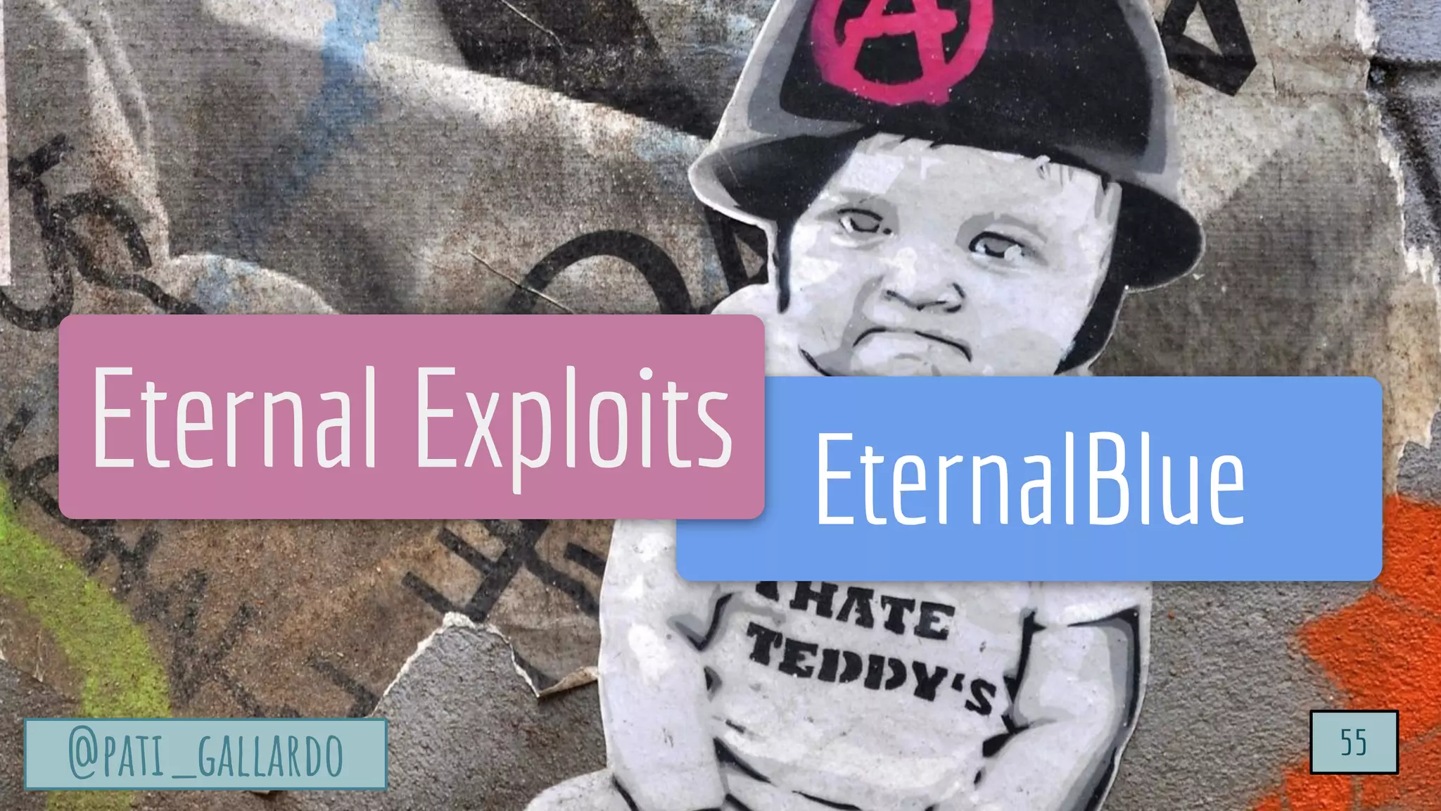 TurtleSec
@pati_gallardo 55
@pati_gallardo 55
EternalBlue
Eternal Exploits
 