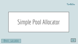 TurtleSec
@pati_gallardo
Simple Pool Allocator
32
 