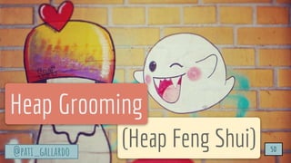 TurtleSec
@pati_gallardo 50
@pati_gallardo 50
(Heap Feng Shui)
Heap Grooming
 