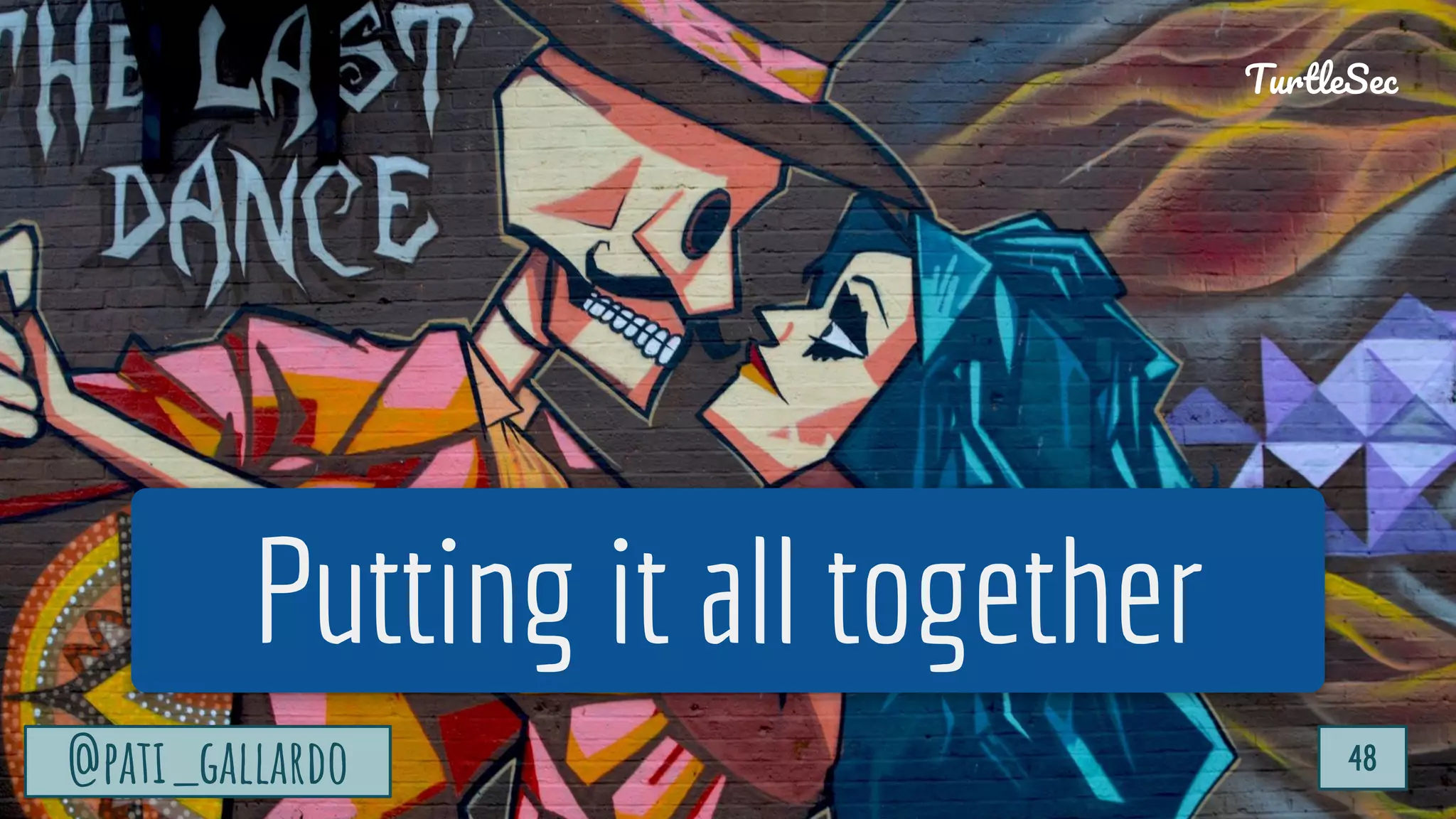 TurtleSec
@pati_gallardo 48
Putting it all together
@pati_gallardo 48
TurtleSec
 
