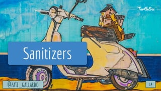 TurtleSec
@pati_gallardo 14
Sanitizers
@pati_gallardo 14
TurtleSec
 