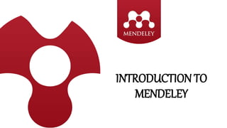 INTRODUCTION TO
MENDELEY
 