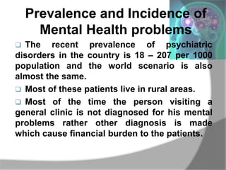 Prevalence and Incidence of
Mental Health problems
 The recent prevalence of psychiatric
disorders in the country is 18 –...