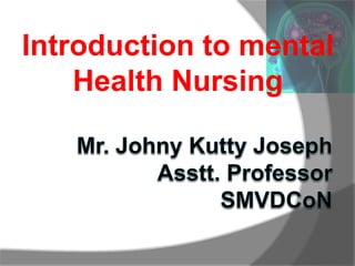 Introduction to mental
Health Nursing
 