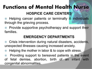 Functions of Mental Health Nurse
HOSPICE CARE CENTERS
 Helping cancer patients or terminally ill individuals
through the ...