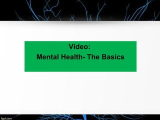 Video:
Mental Health- The Basics
 