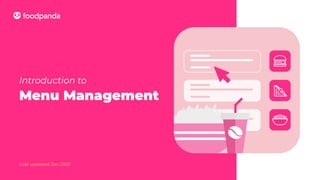 Last updated Jan 2022
Introduction to
Menu Management
 