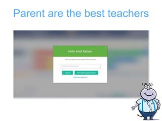 Parent are the best teachers
 