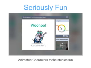 Seriously Fun
Animated Characters make studies fun
 