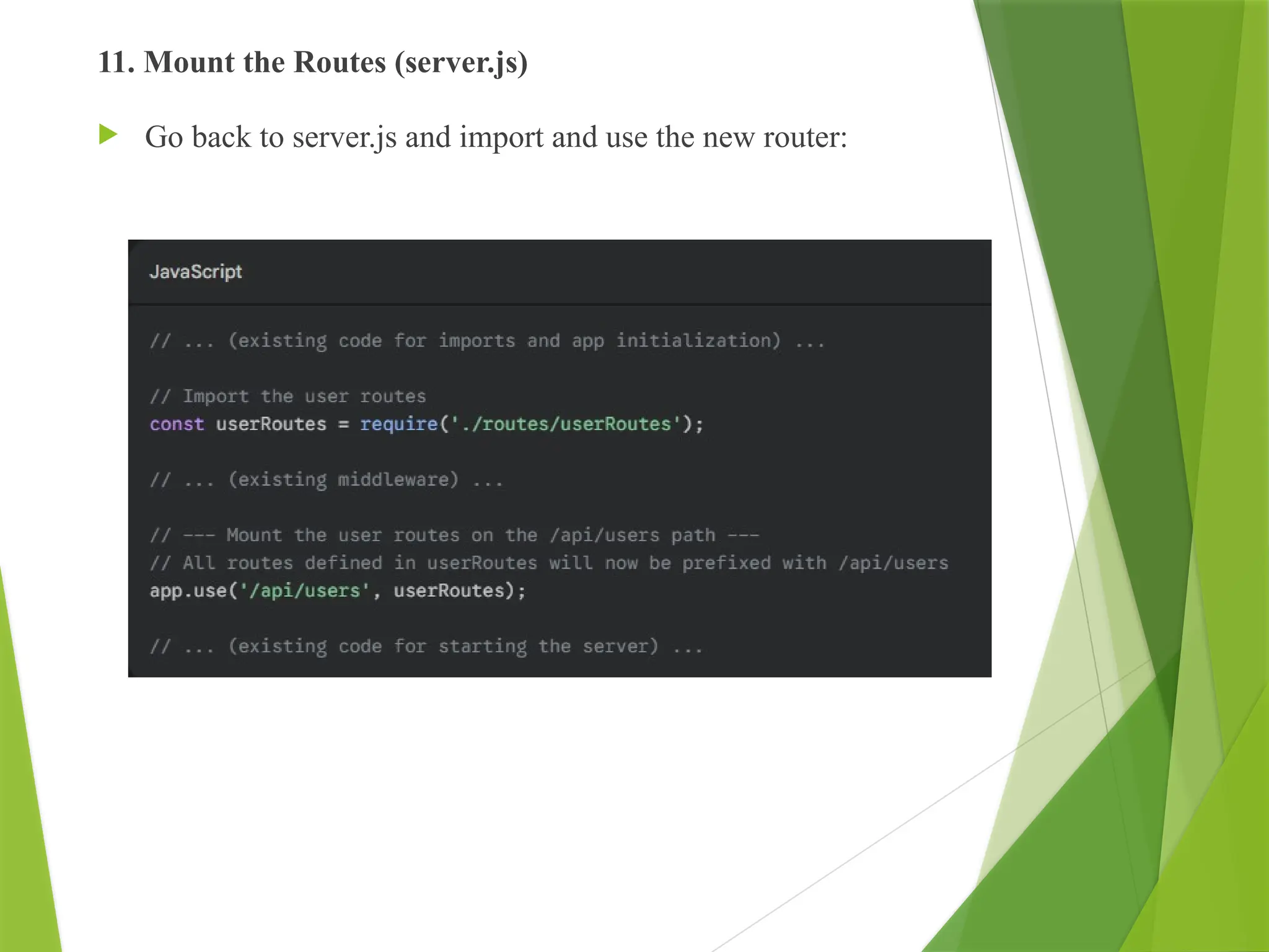 11. Mount the Routes (server.js)
 Go back to server.js and import and use the new router:
 