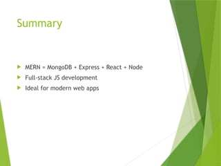 Summary
 MERN = MongoDB + Express + React + Node
 Full-stack JS development
 Ideal for modern web apps
 