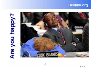 Beolink.org!

Are you happy?!




                  47
                              9/11/12
 
