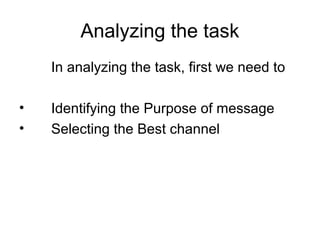 Analyzing the task
In analyzing the task, first we need to
• Identifying the Purpose of message
• Selecting the Best channel
 