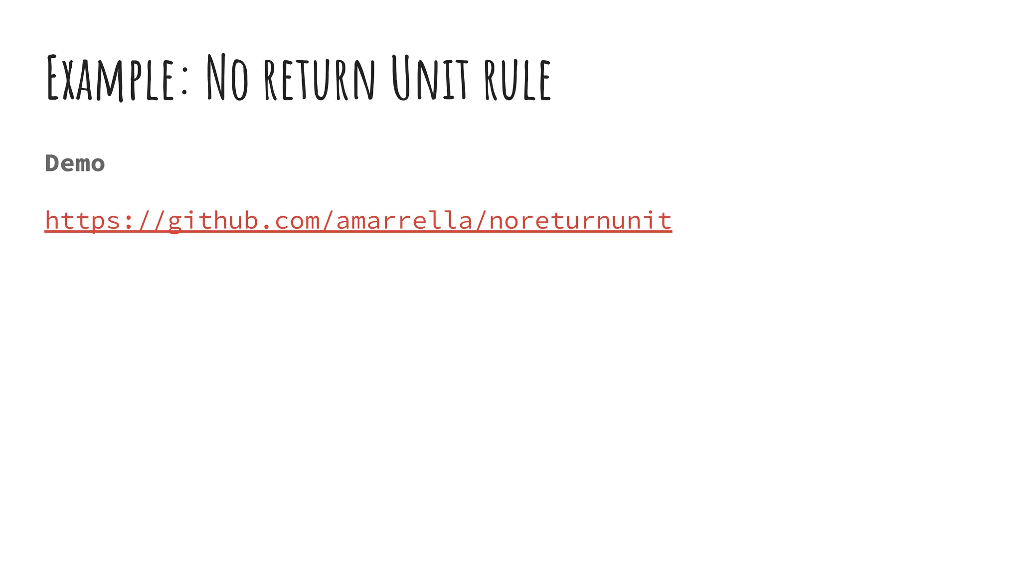 Example: No return Unit rule
Demo
https://github.com/amarrella/noreturnunit
 