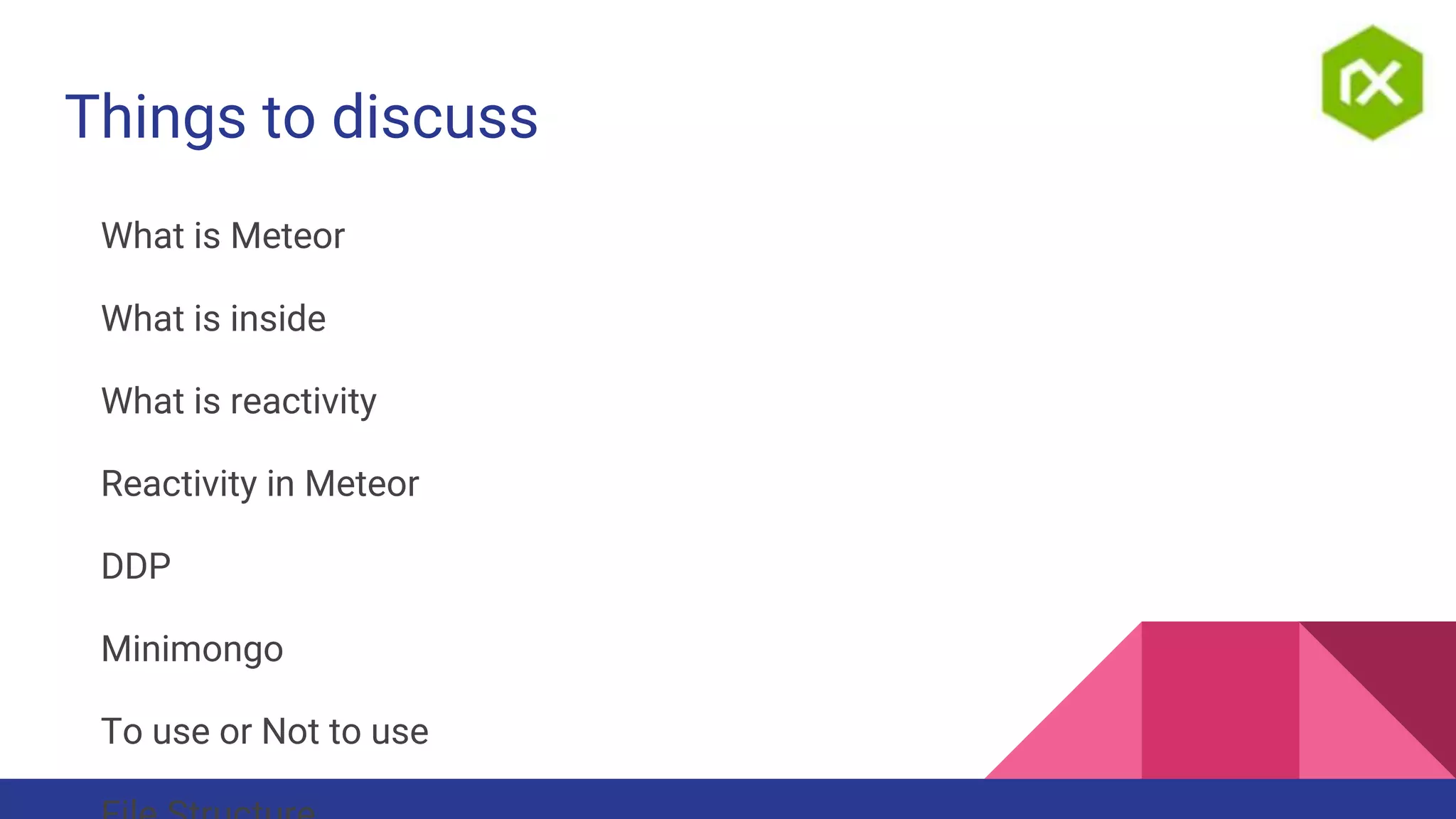 Things to discuss
What is Meteor
What is inside
What is reactivity
Reactivity in Meteor
DDP
Minimongo
To use or Not to use
 