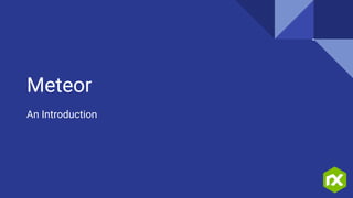 Meteor
An Introduction
 