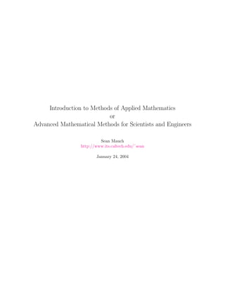 Introduction to Methods of Applied Mathematics
or
Advanced Mathematical Methods for Scientists and Engineers
Sean Mauch
http://www.its.caltech.edu/˜sean
January 24, 2004
 