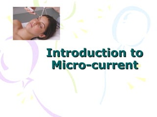 Introduction toIntroduction to
Micro-currentMicro-current
 