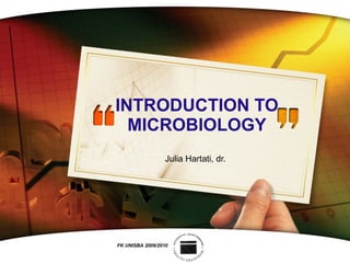 INTRODUCTION TO MICROBIOLOGY Julia Hartati, dr. FK UNISBA 2009/2010 