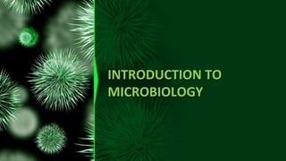 INTRODUCTION TO
MICROBIOLOGY
 