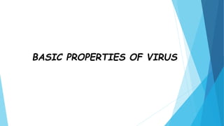 BASIC PROPERTIES OF VIRUS
 