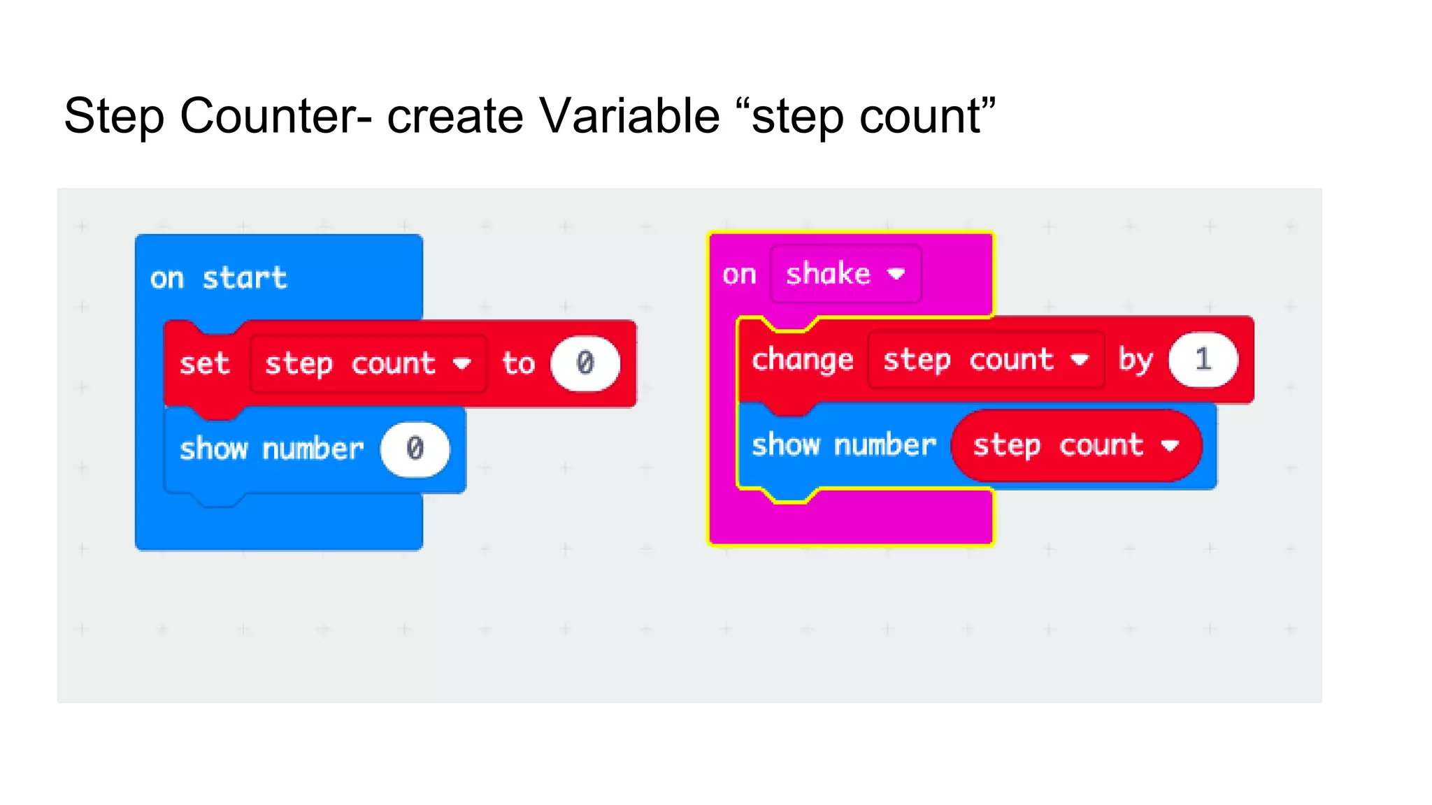 Step Counter- create Variable “step count”
 