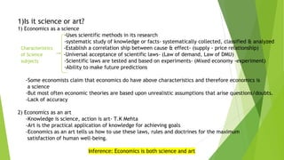 1)Is it science or art?
1) Economics as a science
-Uses scientific methods in its research
-systematic study of knowledge ...