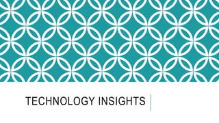 TECHNOLOGY INSIGHTS
 