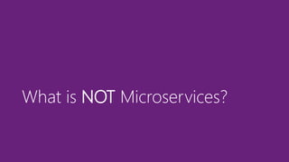 What is NOT Microservices?
 